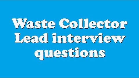 Waste Collector Lead interview questions