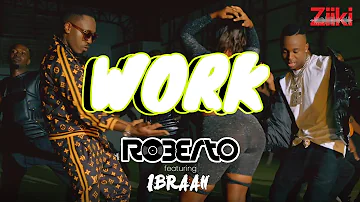 Roberto - Work ft Ibraah (Official Video)