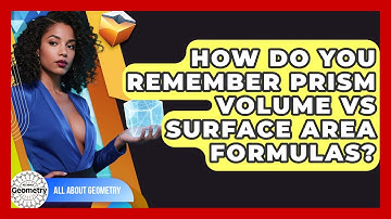 How Do You Remember Prism Volume Vs Surface Area Formulas? - All About Geometry
