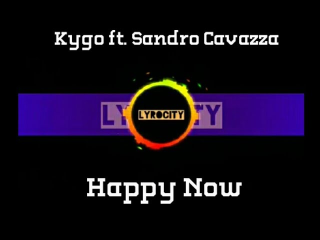 Kygo - Happy Now ft. Sandro Cavazza (Lyrics)🎵