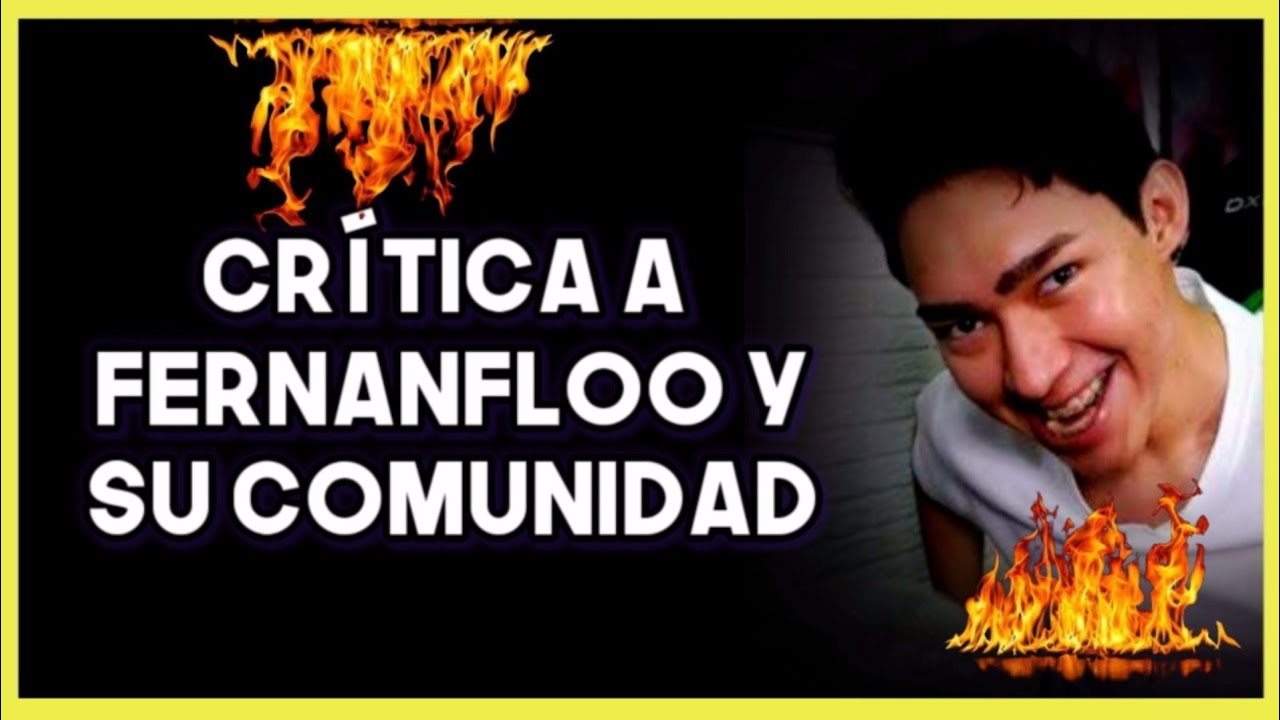 Crítica a Fernanfloo y su comunidad. - YouTube
