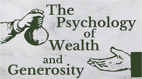 The Psychology of Wealth and Generosity