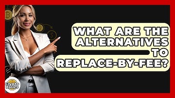 What Are The Alternatives To Replace-by-Fee? - CryptoBasics360.com