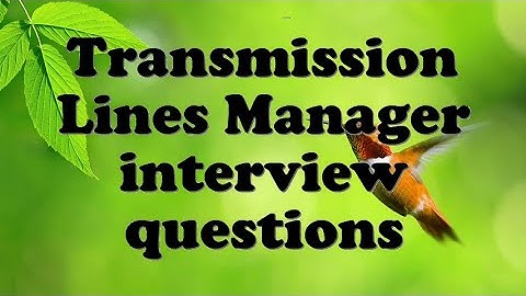 Transmission Lines Manager interview questions
