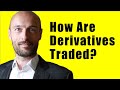 How are Financial Derivatives Traded?