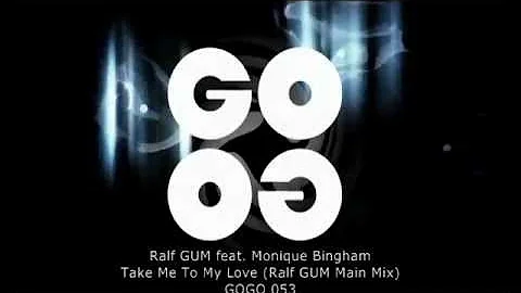 Ralf GUM feat. Monique Bingham - Take Me To My Love (Ralf GUM Main Mix) - GOGO 053