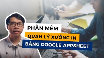 Ứng dụng mẫu Appsheet | Ứng dụng Google Appsheet quản lý đơn hàng in ấn