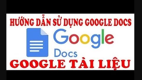 [google docs ] Hướng dẫn sử dụng google tài liệu mới nhất 2024