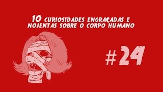 10 CURIOSIDADES ENGRAÇADAS E NOJENTAS SOBRE O CORPO HUMANO #24
