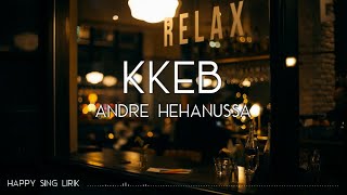 Andre Hehanussa - KKEB (Lirik)