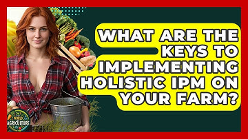 What Are The Keys To Implementing Holistic IPM On Your Farm? - The World of Agriculture
