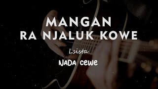 MANGAN RA NJALUK KOWE // LSISITA  // KARAOKE GITAR AKUSTIK NADA CEWE ( FEMALE )