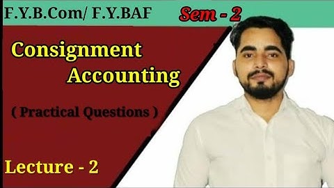 #2 Consignment Accounting ( Practical Questions ) | FYBCOM/ FYBAF Sem -2 | Financial Accounting|Bcom