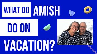 What Do Amish Do On Vacation?