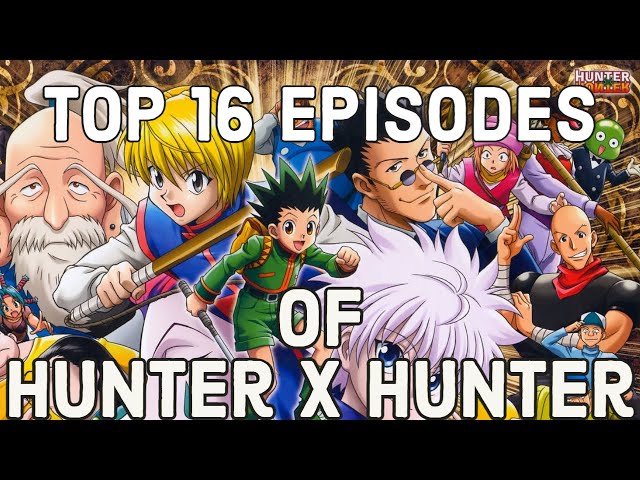 The Top 16 Episodes of Hunter X Hunter 