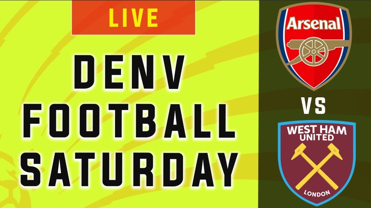 ARSENAL vs WEST HAM Live Reaction + Denv Football Saturday Football