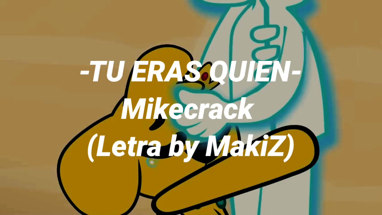 TU ERAS QUIEN | Mikecrack ft Dante Zhero| lyrics by Maki Z (letra)