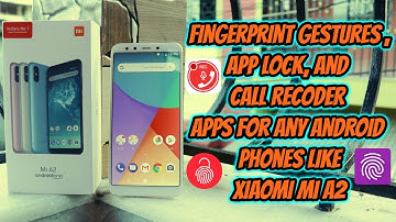 Fingerprint Gestures , App Lock, and  Call Recoder  Apps for any android phones like Xiaomi Mi A2