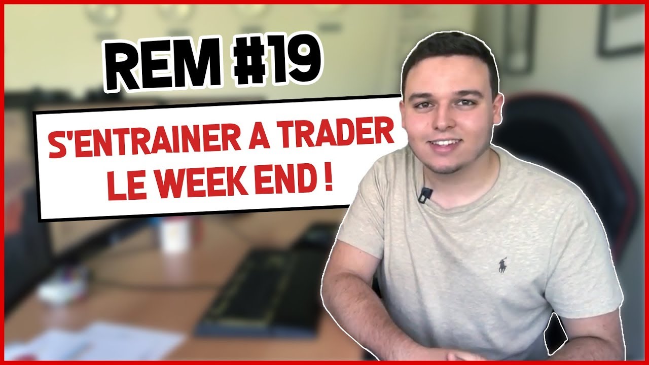 COMMENT S’ENTRAÎNER A TRADER LE WEEK END ? REM #19 - YouTube