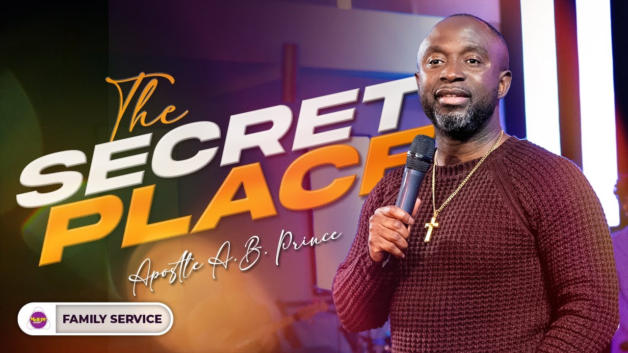 THE SECRET PLACE | Apostle A.B. Prince | Marpe Assembly