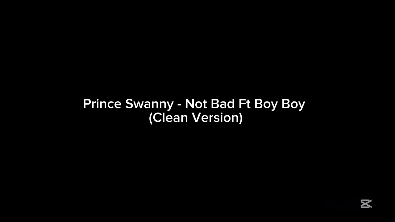 Prince Swanny - Not Bad Ft Boy Boy (Clean Version)