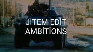 JİTEM EDİT AMBİTİONS - ARİF DOĞAN