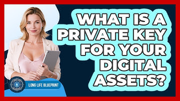 What Is A Private Key For Your Digital Assets? - Long Life Blueprint