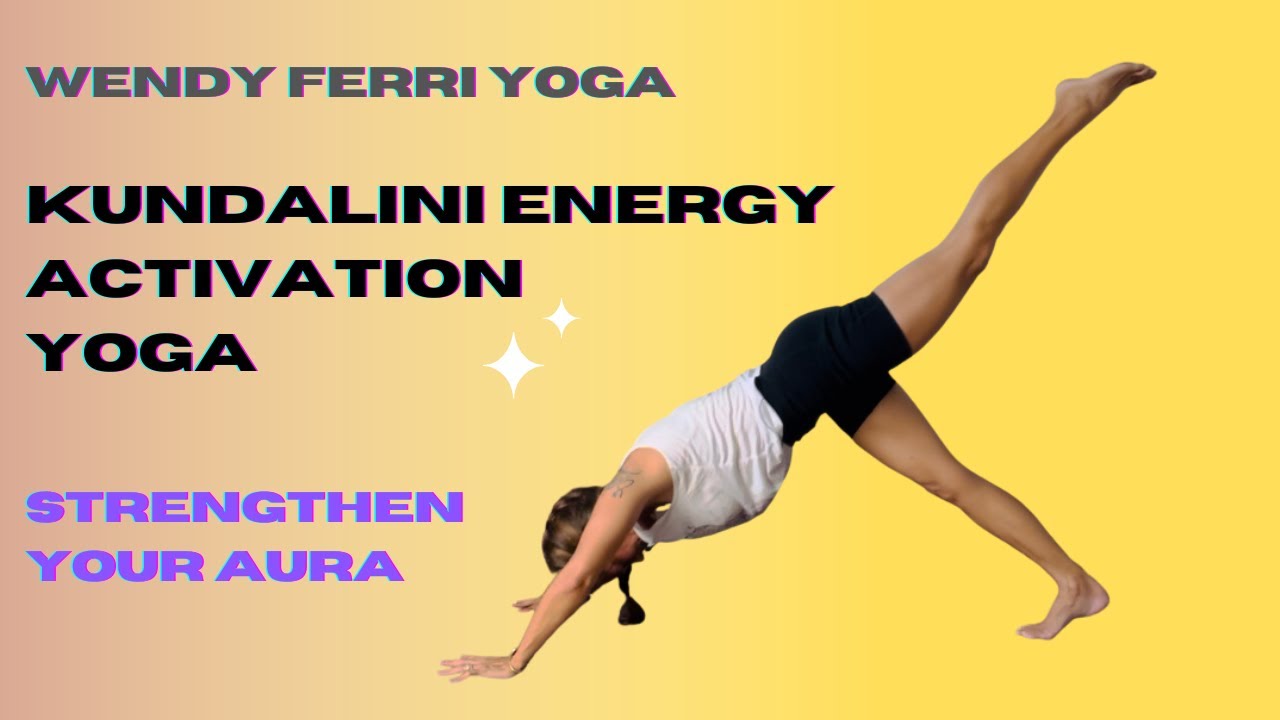 Kundalini Energy Activation Yoga Expand and strengthen your