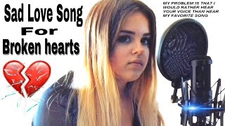 Sad love songs for broken hearts that make you cry ( about ) heart &
break up song your boyfriend or girlfriend fo...