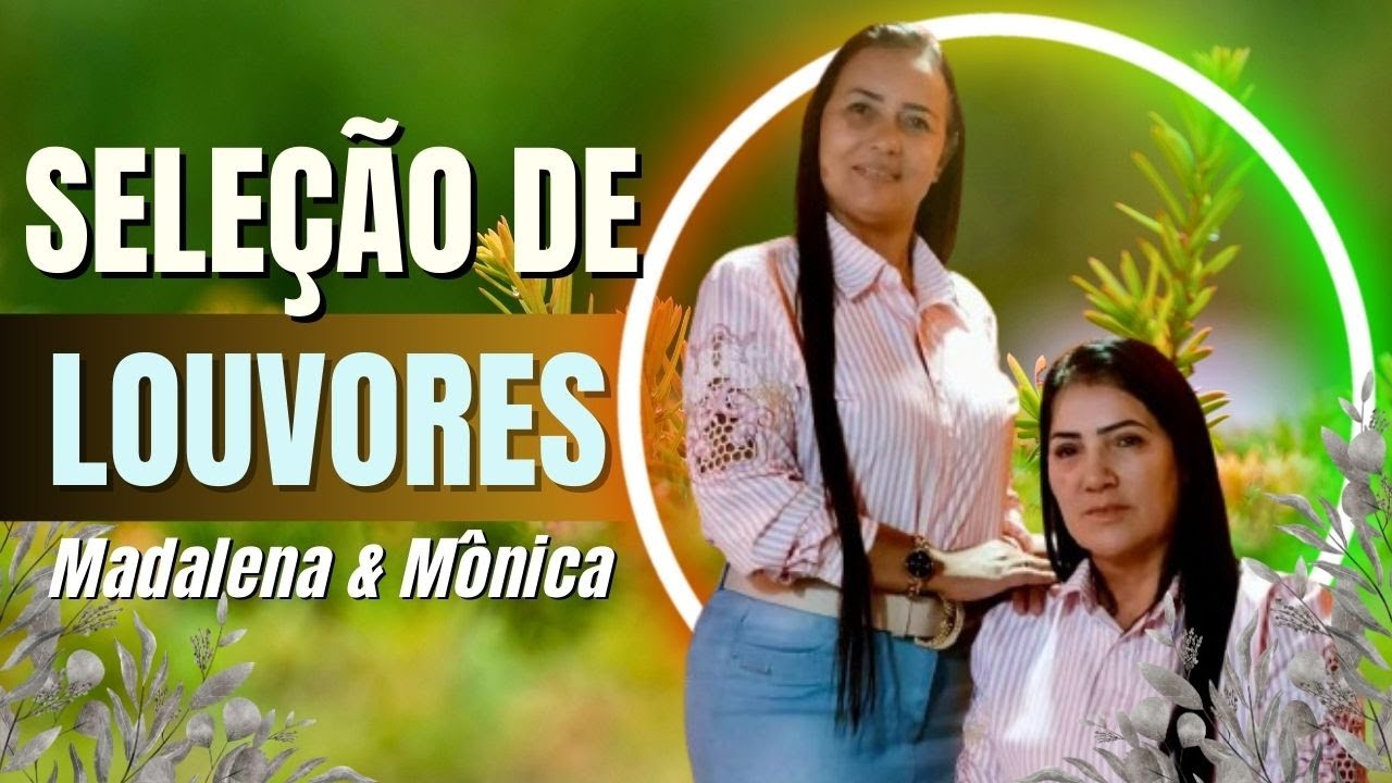SELEÇÃO DE LOUVORES - MADALENA E MÔNICA