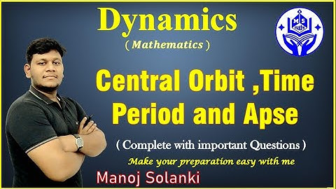 Central orbit ||  Time period || Apse || Full concepts || BSC dynamics || MSMATHS