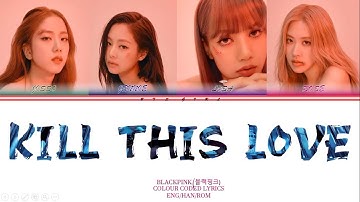 BLACKPINK - Kill This Love (Color Coded Lyrics Eng/Rom/Han/가사)