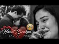 Heart Break 💔 Sad 😭 Lofi Mashup || Heart Broken 💔 Hindi Songs || Mood Off Lofi Song