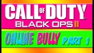 CALL OF DUTY BLACKOPS II: TROLLING - ONLINE BULLY PART 1