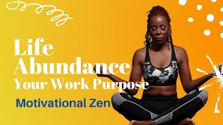 Motivational Zen - Life of Abundance: Your Work Purpose