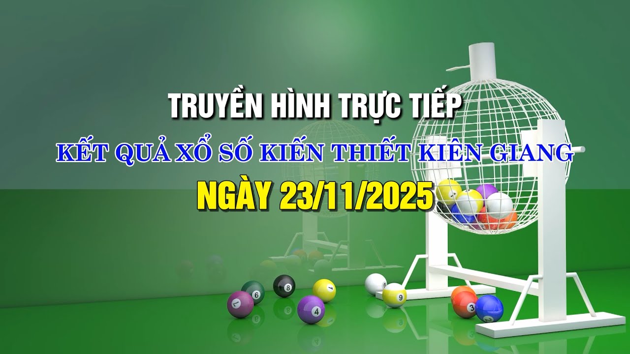[🔴 TRỰC TIẾP ] KẾT QUẢ XỔ SỐ KIẾN THIẾT KIÊN GIANG NGÀY 23/11/2025
