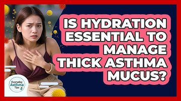 Is Hydration Essential To Manage Thick Asthma Mucus?