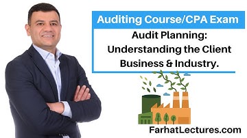 Audit Planning: Understanding the Client Business & Industry.  Auditing Course.  CPA Exam