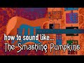 Capture de la vidéo How To Sound Like Siamese Dream (The Smashing Pumpkins)