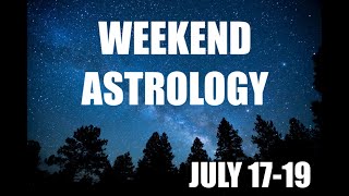 Weekend Astrology July 17-19
