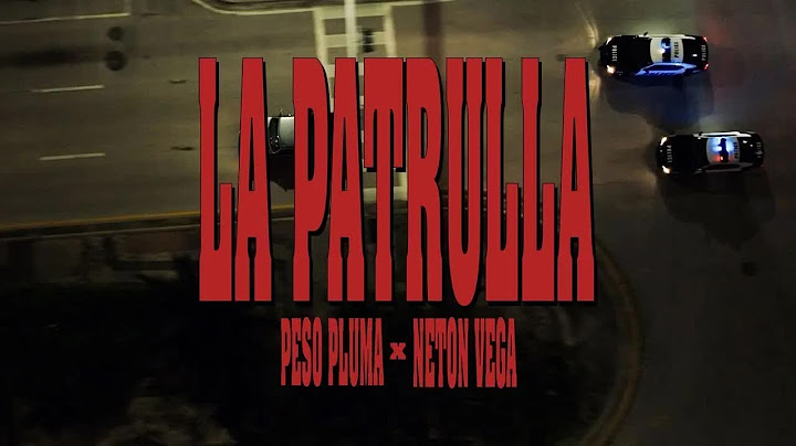 LA PATRULLA (Video Oficial) - Peso Pluma, Neton Vega