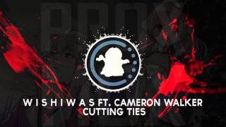 【♫】W I S H I W A S ft. Cameron Walker - Cutting Ties