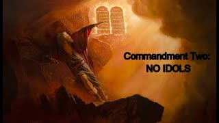 Commandment Two: NO IDOLS!