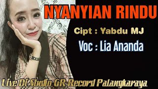 Lia Ananda - NYANYIAN RINDU || Cipta : Yabdu MJ || Live Di Studio GR Record Palangkaraya