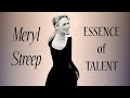 Meryl Streep I Essence of Talent