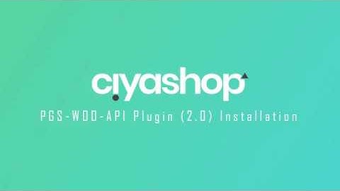 PGS-WOO-API Plugin Installation CiyaShop Application Version 2 0