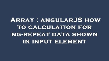 Array : angularJS how to calculation for ng-repeat data shown in input element