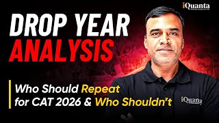 Drop Year Analysis for CAT 2026 | Should You Repeat CAT or Move On? | Honest Guidance by iQuanta