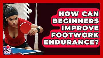 How Can Beginners Improve Footwork Endurance? - Ping Pong Prodigy