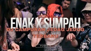 ENAK X SUMPAH DJ CAMPURAN JEDAG JEDUG TERBARU MENYALA ABANGKUH!!